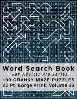 Word Search Book For Adults: Pro Series, 100 Cranky Maze Puzzles, 20 Pt. Large Print, Vol. 33