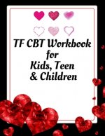TF CBT Workbook for Kids, Teen and Children: Your Guide to Free From Frightening, Obsessive or Compulsive Behavior, Help Children Overcome Anxiety, Fe