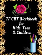 TF CBT Workbook for Kids, Teen and Children: Your Guide to Free From Frightening, Obsessive or Compulsive Behavior, Help Children Overcome Anxiety, Fe