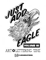 Just Add Eagle: Art + Lettering 'Zine VOLUME #1