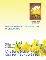 Celebrate Wealthy Lunar New Year by Using I Ching: Ứng Dụng Dịch Lý - Kinh Dịch Đón Tết Nguy?n Đán