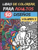 Libro de colorear para adultos - Volumen 5 -: 50 dise?os de colores para aliviar y relajar el estrés - Alta calidad - Serie de libros de colorear para