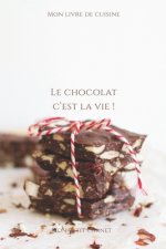 Le chocolat c'est la vie !: Carnet de note Mon petit carnet - Carnet de recette de cuisine - Livre de recueil pour cuisinier, pâtissier - 100 page