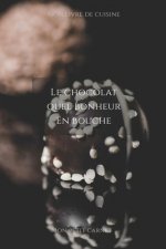 Le chocolat quel bonheur en bouche: Carnet de note Mon petit carnet - Carnet de recette de cuisine - Livre de recueil pour cuisinier, pâtissier - 100