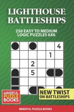 Lighthouse Battleships: 250 Easy to Medium Logic Puzzles 6x6