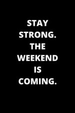 Stay Strong. the Weekend Is Coming.: 120 Pages 6x9