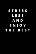 Stress Less and Enjoy the Best: 120 Pages 6x9