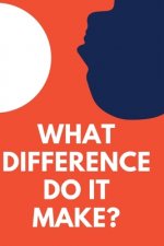 What Difference Do It Make?