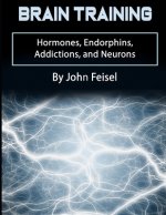Brain Training: Hormones, Endorphins, Addictions, and Neurons