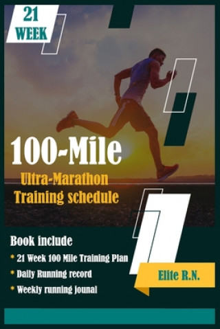 100-Mile Ultra-Marathon Training schedule: The ideal for complete 21 week Training plan for an 100 Mile or 160 Km Ultra marathon with daily running re