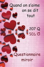 Quand on s'aime on se dit tout Questionnaire miroir: Deux réponses pour une question. Ce livre cadeau contient 207 questions sur la relation. Un souve
