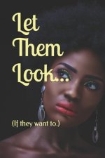 Let Them Look...: (If they want to.)