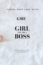 Girl You Are A Boss: Floral Boss Lady Gifts