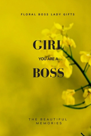 Girl You Are A Boss: Floral Boss Lady Gifts