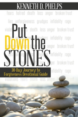 Put Down The Stones: 30-Day Journey to Forgiveness Devotional Guide