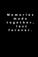 Memories made together, last forever: 120 pages 6x9