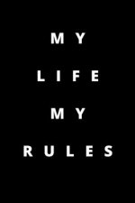 My Life My Rules: 120 Pages 6x9