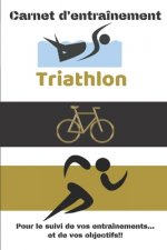 Carnet d'entraînement Triathlon Pour le suivi de vos entraînements...et de vos objectifs!!: Carnet d'entraînement pour le Triathlon, ? remplir, pour l