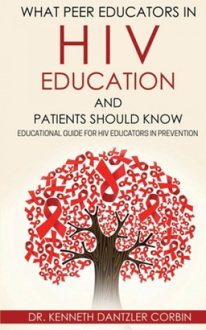 What Peer Educators in HIV Education and Patients Should Know: Educational guide for HIV Educators in Prevention By