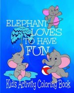 Elephant Loves To Have Fun Kid's Activity Coloring Book: 8x10