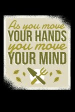 As You Move Your Hands You Move Your Minds 120 Pages DINA5: My Garden Spring Hobby Gardener Gift 120 Pages DINA5