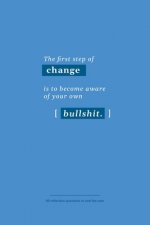 The first step of change is to become aware of your own bullshit: 50 reflection questions to end the year