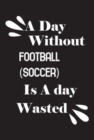 A day without football (soccer) is a day wasted