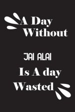 A day without jai alai is a day wasted