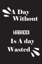 A day without kabaddi is a day wasted