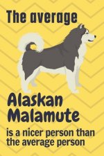 The average Alaskan Malamute is a nicer person than the average person: For Alaskan Malamute Dog Fans