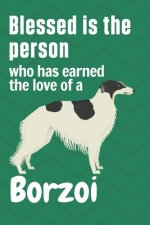 Blessed is the person who has earned the love of a Borzoi: For Borzoi Dog Fans