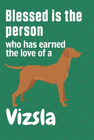 Blessed is the person who has earned the love of a Vizsla: For Vizsla Dog Fans
