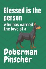 Blessed is the person who has earned the love of a Doberman Pinscher: For Doberman Pinscher Dog Fans