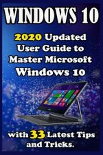 Windows 10: 2020 Updatеd Usеr Guidе to Mastеr Microsoft Windows 10 with 33 Latеst Tips and Tricks .