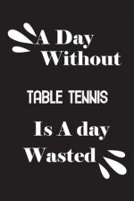 A day without table tennis is a day wasted
