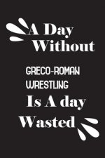 A day without Greco-Roman wrestling is a day wasted