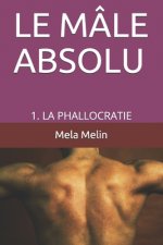 Le Mâle Absolu: 1. La Phallocratie