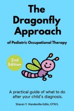 The Dragonfly Approach of Pediatric Occupational Therapy: A practical guide of what to do after your child's diagnosis.