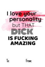 i love your personality but that dick is fucking amazing: No need to buy a card! This bookcard is an awesome alternative over priced cards, and it wil