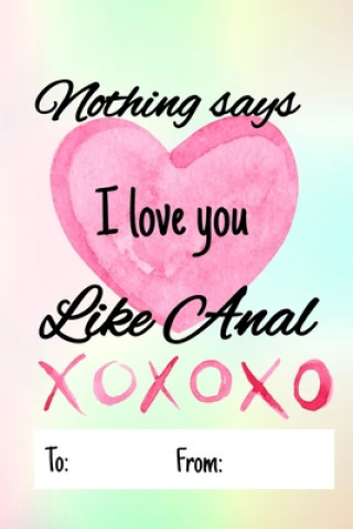 Nothing says I love you like anal: No need to buy a card! This bookcard is an awesome alternative over priced cards, and it will actual be used by the