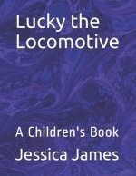 Lucky the Locomotive: A Children's Book