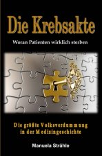 Die Krebsakte: Die größte Volksverdummung in der Medizingeschichte, und woran Patienten wirklich sterben