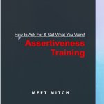How to Ask for & Get What You Want!: Assertiveness Training