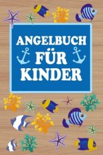 Angelbuch für Kinder: Mein persönliches Fangbuch - Fangen, Dokumentieren und Auswerten - Tolle Geschenkidee für Kinder