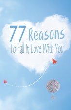 77 Reasons To Fall In Love With You: Happy Valentine's Day, Traveling Through Time Together, Back To The Past, And Through The Future