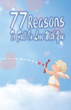 77 Reasons To Fall In Love With You: Happy Valentine's Day, Traveling Through Time Together, Back To The Past, And Through The Future