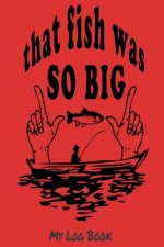 That fish was so big: my log bok