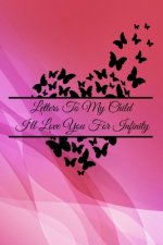 Letters To My Child: I'll Love You For Infinity