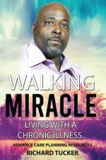 Walking Miracle: Living with a Chronic Illness: Advance Care Planning Resources