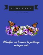 Planifiez vos travaux de jardinage mois par mois: Almanach du jardinier des années 2020